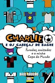 Tapa de Charlie e os Cabeças de Bagre. Furadas, Amizades e a Minha Copa do Mundo