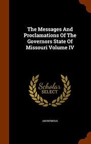 Tapa de The Messages And Proclamations Of The Governors State Of Missouri Volume IV