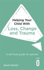 Tapa de Helping Your Child with Loss, Change and Trauma