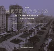 Tapa de Metropolis in Latin America, 1830-1930 - Cityscapes, Photographs, Debates