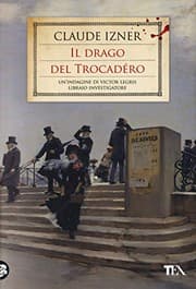 Tapa de Il drago del Trocadéro. Un'indagine di Victor Legris libraio investigatore