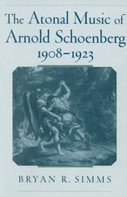 Tapa de The atonal music of Arnold Schoenberg, 1908-1923
