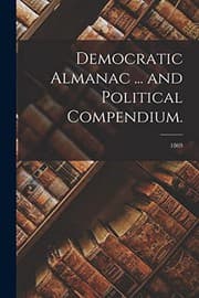 Tapa de Democratic Almanac ... and Political Compendium.; 1869