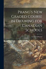 Tapa de Prang's New Graded Course in Drawing for Canadian Schools; Technical Manual
