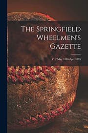 Tapa de The Springfield Wheelmen's Gazette; v. 2 May 1884-Apr. 1885