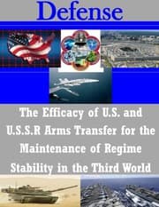 Tapa de The Efficacy of U.S. and U.S.S.R Arms Transfer for the Maintenance of Regime Stability in the Third World