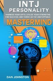 Tapa de INTJ Personality - Harness Your Gifts, Utilize Your Strengths, Find Success, and Thrive As The Unstoppable Mastermind