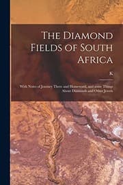 Tapa de The Diamond Fields of South Africa; With Notes of Journey There and Homeward, and Some Things About Diamonds and Other Jewels