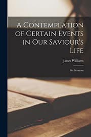 Tapa de A Contemplation of Certain Events in Our Saviour's Life [microform]