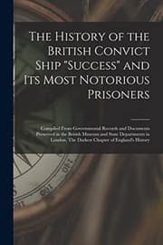 Tapa de The History of the British Convict Ship Success and Its Most Notorious Prisoners