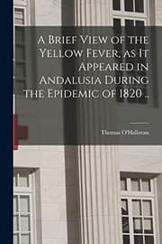 Tapa de A Brief View of the Yellow Fever, as It Appeared in Andalusia During the Epidemic of 1820 ..