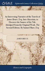 Tapa de An Interesting Narrative of the Travels of James Bruce, Esq. Into Abyssinia, to Discover the Source of the Nile. Abridged from the Original Work. the Second Edition. by Samuel Shaw, Esq
