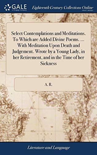 Tapa de Select Contemplations and Meditations. To Which are Added Divine Poems. ... With Meditation Upon Death and Judgement. Wrote by a Young Lady, in her Retirement, and in the Time of her Sickness