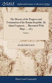 Tapa de The History of the Progress and Termination of the Roman Republic. by Adam Ferguson, ... Illustrated with Maps. ... of 3; Volume 2