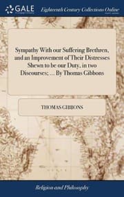 Tapa de Sympathy With our Suffering Brethren, and an Improvement of Their Distresses Shewn to be our Duty, in two Discourses; ... By Thomas Gibbons