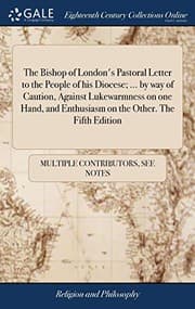 Tapa de The Bishop of London's Pastoral Letter to the People of His Diocese; ... by Way of Caution, Against Lukewarmness on One Hand, and Enthusiasm on the Other. the Fifth Edition