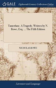 Tapa de Tamerlane. A Tragedy. Written by N. Rowe, Esq. ... The Fifth Edition