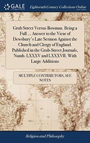 Tapa de Grub Street Versus Bowman. Being a Full ... Answer to the Vicar of Dewsbury's Late Sermon Against the Church and Clergy of England. Published in the ... Numb. LXXXV and LXXXVII. with Large Additions