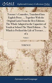 Tapa de Terence's Comedies, Translated Into English Prose, ... Together With the Original Latin From the Best Editions. The Whole Adapted to the Capacities of ... the Life of Terence, ... of 2; Volume 1