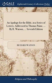 Tapa de An Apology for the Bible, in a Series of Letters, Addressed to Thomas Paine, ... by R. Watson, ... Seventh Edition