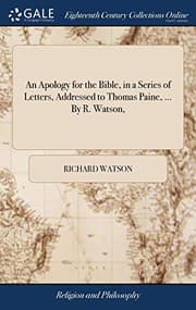 Tapa de An Apology for the Bible, in a Series of Letters, Addressed to Thomas Paine, ... by R. Watson,