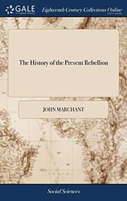 Tapa de The History of the Present Rebellion : Collected from Authentick Memoirs, Letters, and Intelligences, as Well Private as Publick
