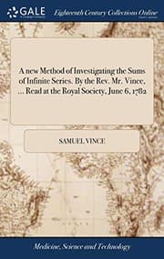 Tapa de A New Method of Investigating the Sums of Infinite Series. by the Rev. Mr. Vince, ... Read at the Royal Society, June 6, 1782