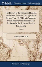 Tapa de The History of the Theatres of London and Dublin, from the Year 1730 to the Present Time. to Which Is Added, an Annual Register of All the Plays, &c. ... the Theatres-Royal in London of 2; Volume 1