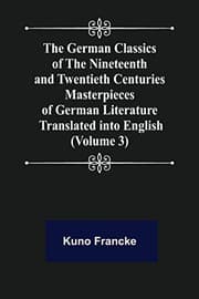Tapa de The German Classics of the Nineteenth and Twentieth Centuries  Masterpieces of German Literature Translated into English