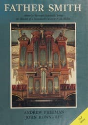 Tapa de Father Smith, otherwise Bernard Schmidt, being an account of a seventeenth century organ maker