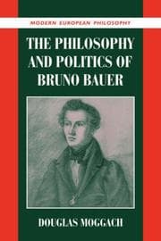 Tapa de The Philosophy and Politics of Bruno Bauer (Modern European Philosophy)