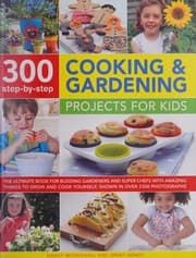 Tapa de 300 Step-By-Step Cooking and Gardening Projects for Kids