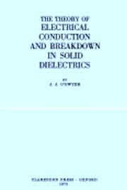 Tapa de The theory of electrical conduction and breakdown in solid dielectrics