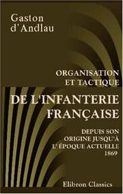 Tapa de Organisation et tactique de l'infanterie Française depuis son origine jusqu'à l'époque actuelle (1869)