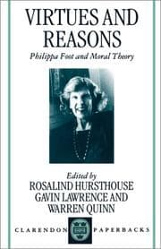 Tapa de Virtues and Reasons : Philippa Foot and Moral Theory