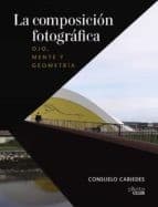 Tapa de La composición fotográfica. Ojo, mente y geometría
