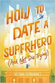 Tapa de How to Date a Superhero (and Not Die Trying)