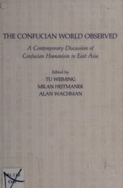 Tapa de The Confucian world observed : a contemporary discussion of Confucian humanism in East Asia