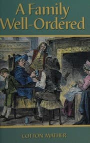 Tapa de A family well-ordered, or, An essay to render parents and children happy in one another, handling two very important cases
