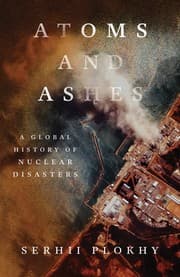 Tapa de Atoms and Ashes - a Global History of Nuclear Disasters