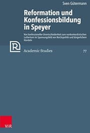 Tapa de Offizielle Einführung der Reformation Nach Dem Augsburger Religionsfrieden Von 1555 und die Evangelische Konfessionsbildung in der Reichsstadt Speyer