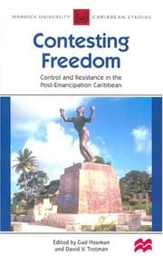 Tapa de CONTESTING FREEDOM: CONTROL AND RESISTANCE IN THE POST-EMANCIPATION CARIBBEAN; ED. BY GAD HEUMAN