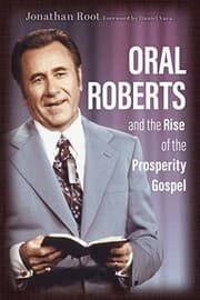 Tapa de Oral Roberts and the Rise of the Prosperity Gospel
