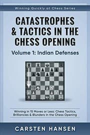 Tapa de Catastrophes and Tactics in the Chess Opening - Volume 1 : Indian Defenses : Winning in 15 Moves or Less