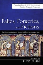 Tapa de Fakes, Forgeries, and Fictions : Writing Ancient and Modern Christian Apocrypha