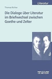 Tapa de Die Dialoge über Literatur im Briefwechsel zwischen Goethe und Zelter