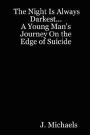 Tapa de The Night Is Always Darkest... A Young Man's Journey On the Edge of Suicide