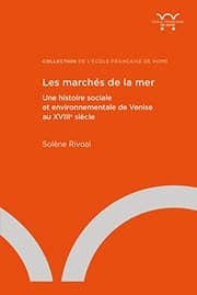 Tapa de Les marchés de la mer. Une histoire sociale et environnementale de Venise au XVIIIe siècle