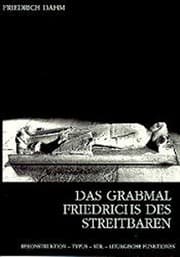 Tapa de Das Grabmal Friedrichs des Streitbaren im Zisterzienserstift Heiligenkreuz