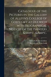 Tapa de Catalogue of the Pictures in the Gallery of Alleyn's College of God's Gift at Dulwich with Biographical Notices of the Painters &c, &c